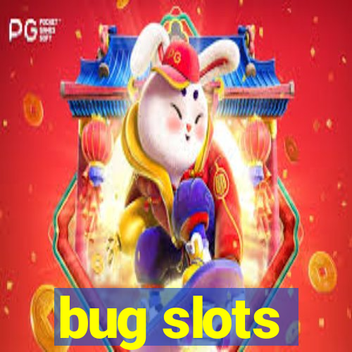 bug slots